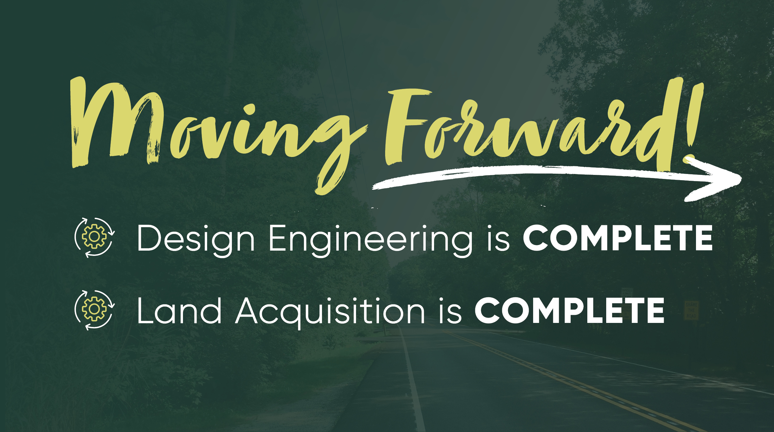 Moving Forward! Design Engineering is complete. Land Acquisition is complete.